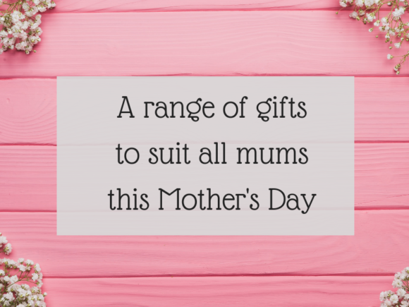 A range of gifts to suit all mums this Mother's Day