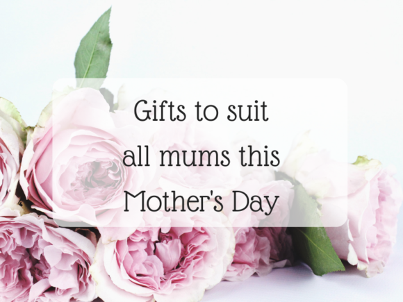 Gifts to suit all mums this Mother's Day